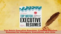 PDF  Top Notch Executive Resumes Creating Flawless Resumes for Managers Executives and CEOs Read Full Ebook
