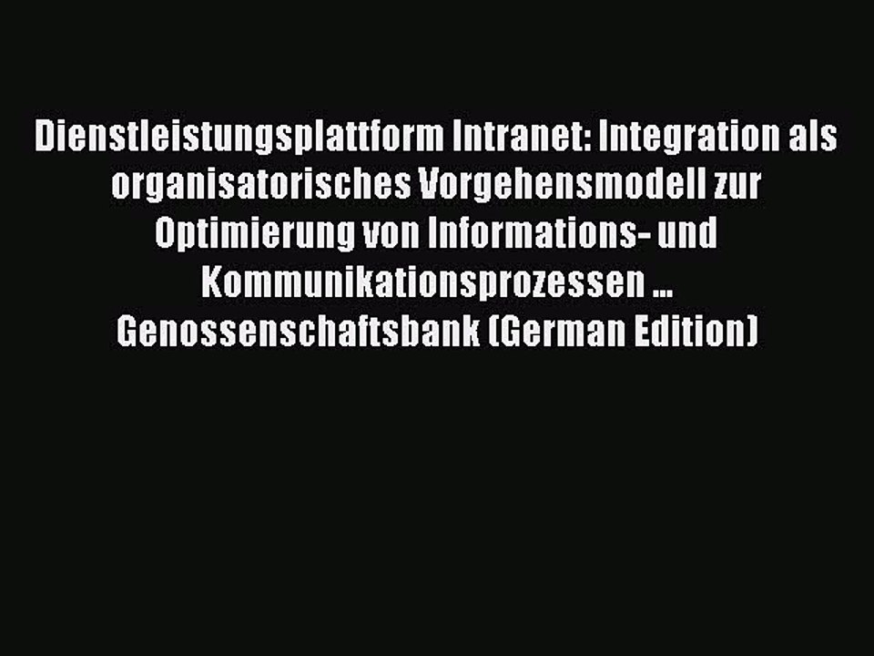 Read Dienstleistungsplattform Intranet: Integration als organisatorisches Vorgehensmodell zur