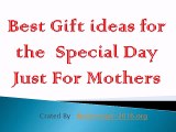 Best Gift ideas for the  Special Day Just For Mothers
