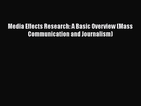 PDF Media Effects Research: A Basic Overview (Mass Communication and Journalism) Free Books