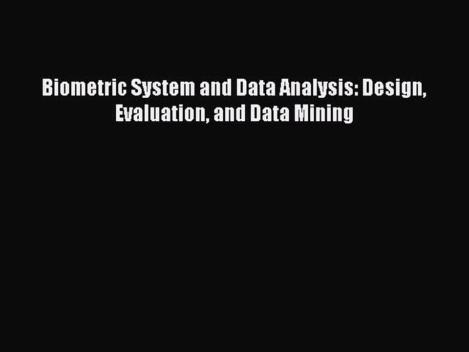 Read Biometric System and Data Analysis: Design Evaluation and Data Mining Ebook Free