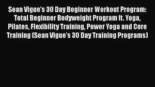 Download Sean Vigue's 30 Day Beginner Workout Program: Total Beginner Bodyweight Program ft.