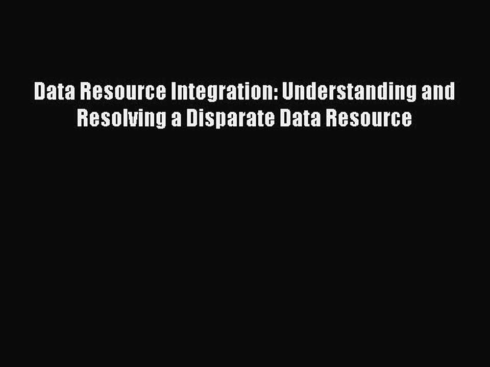 Read Data Resource Integration: Understanding and Resolving a Disparate Data Resource Ebook