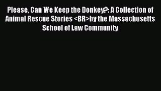 Download Please Can We Keep the Donkey?: A Collection of Animal Rescue Stories by the Massachusetts