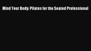 Read Mind Your Body: Pilates for the Seated Professional Ebook Free