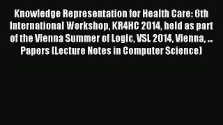 Read Knowledge Representation for Health Care: 6th International Workshop KR4HC 2014 held as