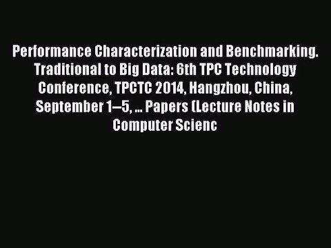 Read Performance Characterization and Benchmarking. Traditional to Big Data: 6th TPC Technology