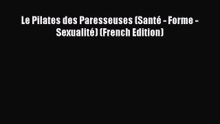 Download Le Pilates des Paresseuses (Santé - Forme - Sexualité) (French Edition) Ebook Online