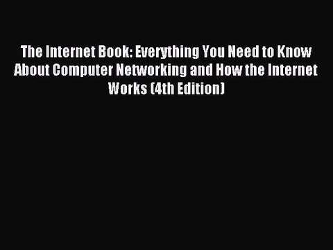 Read The Internet Book: Everything You Need to Know About Computer Networking and How the Internet