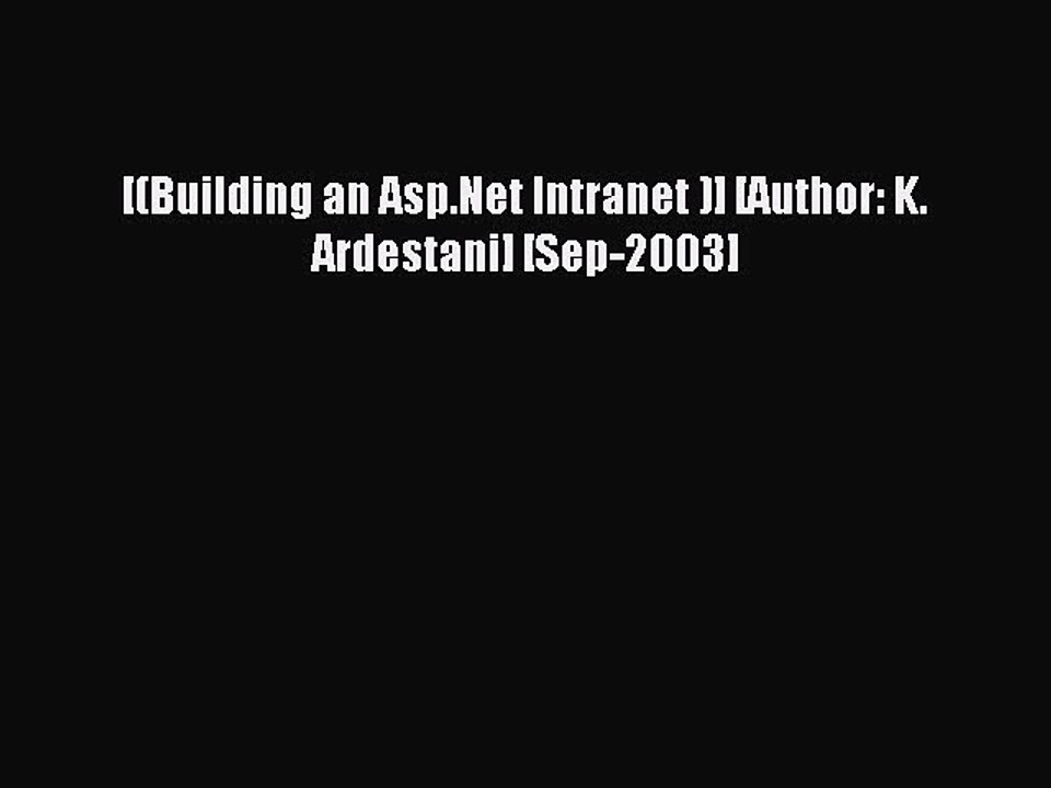 Read [(Building an Asp.Net Intranet )] [Author: K. Ardestani] [Sep-2003] PDF Online