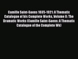 Download Camille Saint-Saens 1835-1921: A Thematic Catalogue of his Complete Works Volume II: