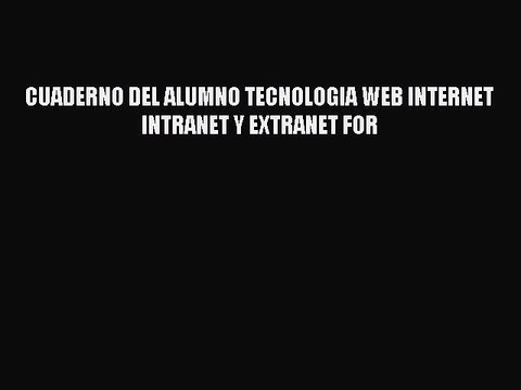 Read CUADERNO DEL ALUMNO TECNOLOGIA WEB INTERNET INTRANET Y EXTRANET FOR Ebook Free
