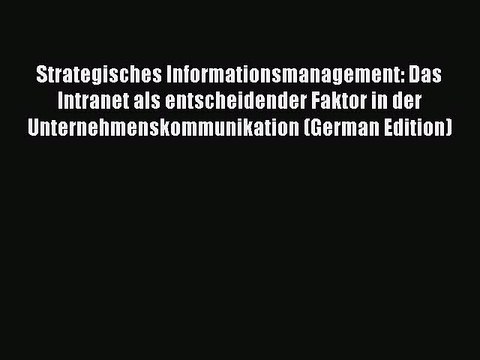 Read Strategisches Informationsmanagement: Das Intranet als entscheidender Faktor in der Unternehmenskommunikation