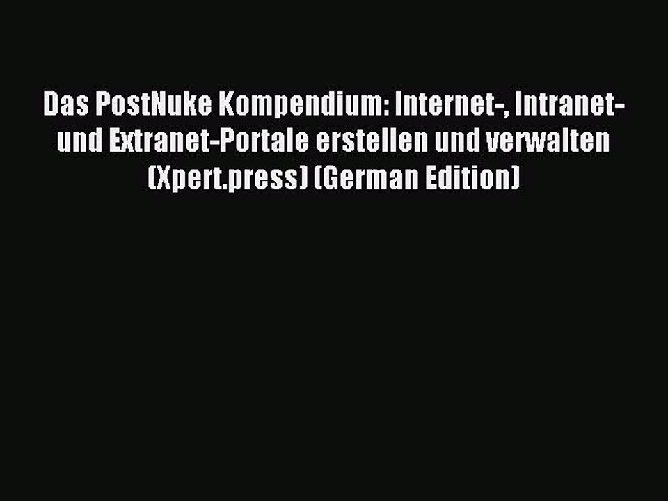 Read Das PostNuke Kompendium: Internet- Intranet- und Extranet-Portale erstellen und verwalten