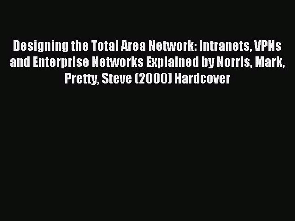 Read Designing the Total Area Network: Intranets VPNs and Enterprise Networks Explained by