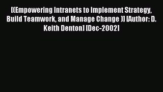 Read [(Empowering Intranets to Implement Strategy Build Teamwork and Manage Change )] [Author: