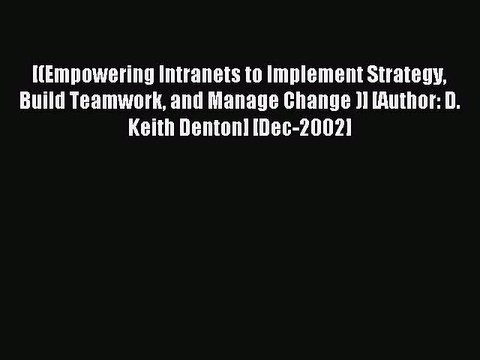Read [(Empowering Intranets to Implement Strategy Build Teamwork and Manage Change )] [Author: