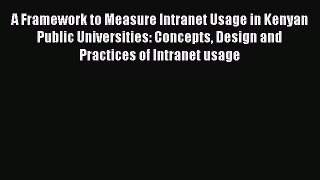 Read A Framework to Measure Intranet Usage in Kenyan Public Universities: Concepts Design and