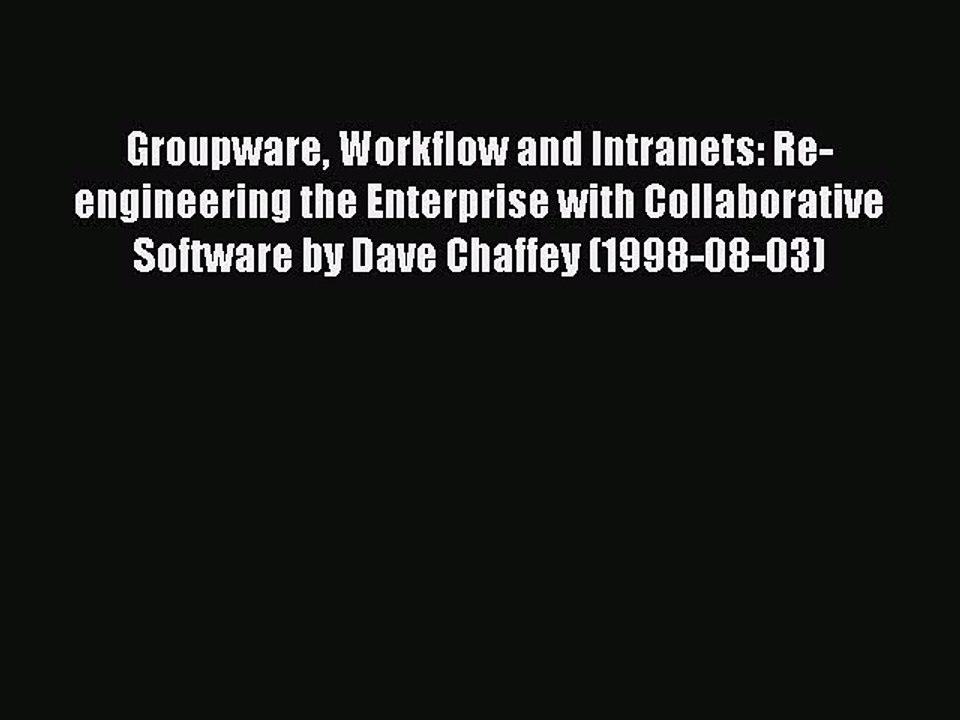 Read Groupware Workflow and Intranets: Re-engineering the Enterprise with Collaborative Software