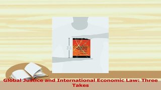 Read  Global Justice and International Economic Law Three Takes Ebook Free
