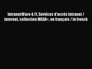 Read IntranetWare 4.11 Services d'accès intranet / internet collection MEGA+ en français /