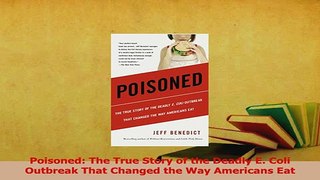 Download  Poisoned The True Story of the Deadly E Coli Outbreak That Changed the Way Americans Eat PDF Online