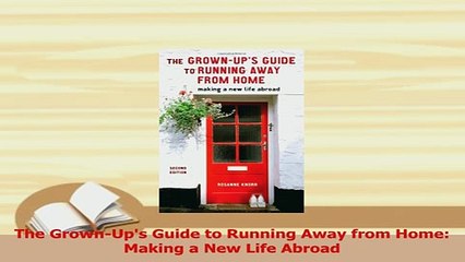 PDF  The GrownUps Guide to Running Away from Home Making a New Life Abroad Download Full Ebook