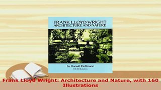 Download  Frank Lloyd Wright Architecture and Nature with 160 Illustrations Ebook
