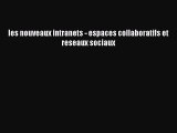 Read les nouveaux intranets - espaces collaboratifs et reseaux sociaux PDF Free