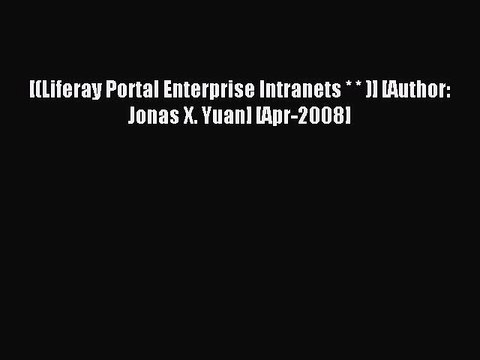 Download [(Liferay Portal Enterprise Intranets * * )] [Author: Jonas X. Yuan] [Apr-2008] Ebook