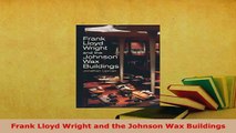 Download  Frank Lloyd Wright and the Johnson Wax Buildings PDF Online