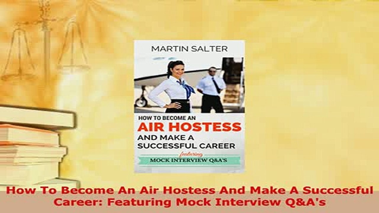 PDF  How To Become An Air Hostess And Make A Successful Career Featuring Mock Interview QAs Read Full Ebook