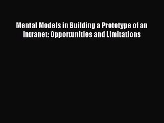 Read Mental Models in Building a Prototype of an Intranet: Opportunities and Limitations Ebook