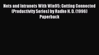 Download Nets and Intranets With Win95: Getting Connected (Productivity Series) by Radke H.