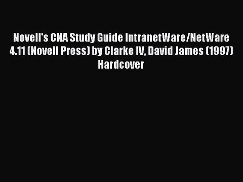 Read Novell's CNA Study Guide IntranetWare/NetWare 4.11 (Novell Press) by Clarke IV David James