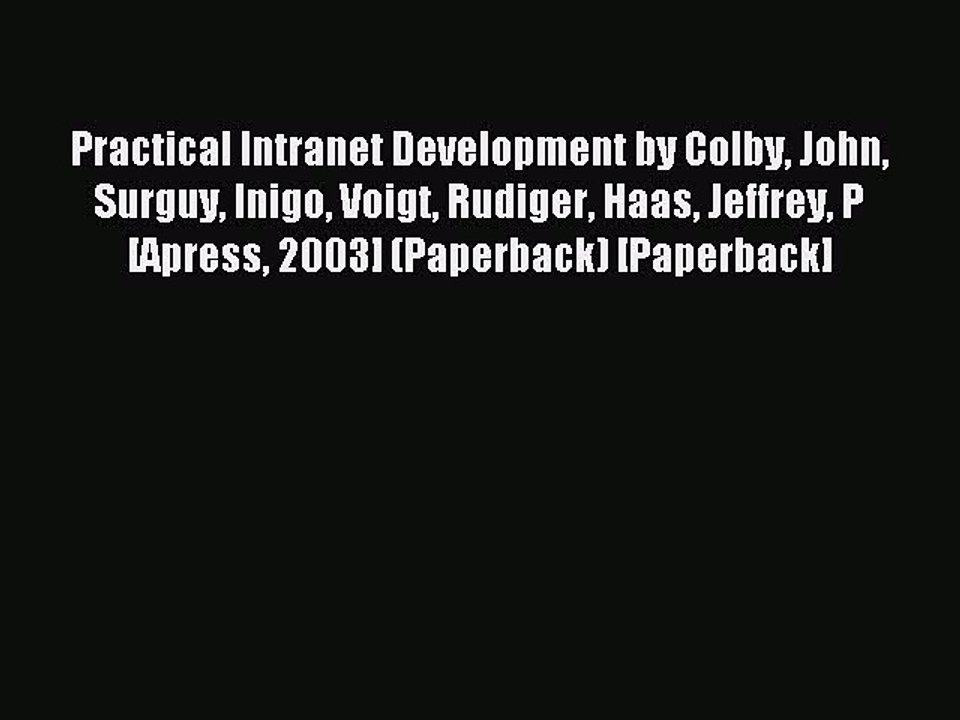 Read Practical Intranet Development by Colby John Surguy Inigo Voigt Rudiger Haas Jeffrey P