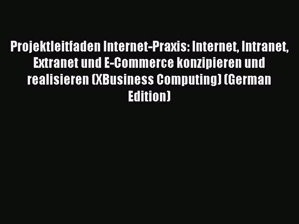 Read Projektleitfaden Internet-Praxis: Internet Intranet Extranet und E-Commerce konzipieren