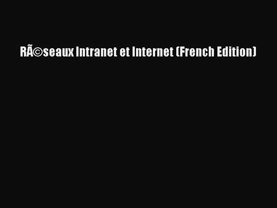 Read RÃ©seaux Intranet et Internet (French Edition) Ebook Free