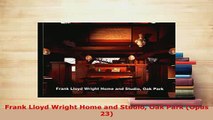 Download  Frank Lloyd Wright Home and Studio Oak Park Opus 23 Read Online