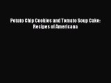 [PDF] Potato Chip Cookies and Tomato Soup Cake:  Recipes of Americana [Download] Online