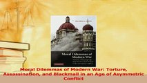 Download  Moral Dilemmas of Modern War Torture Assassination and Blackmail in an Age of Asymmetric Free Books