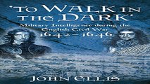 Download To Walk in the Dark  Military Intelligence in the English Civil War  1642 1646