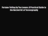 [PDF] Fortune-Telling by Tea Leaves: A Practical Guide to the Ancient Art of Tasseography [Read]