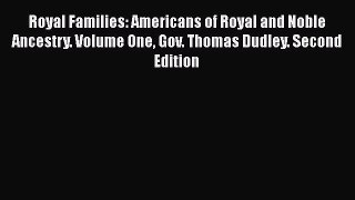 Read Royal Families: Americans of Royal and Noble Ancestry. Volume One Gov. Thomas Dudley.