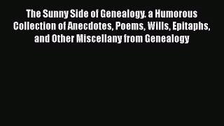 Read The Sunny Side of Genealogy. a Humorous Collection of Anecdotes Poems Wills Epitaphs and
