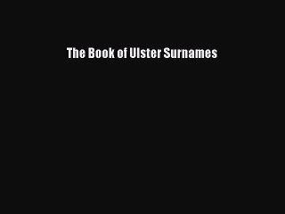 [PDF] The Book of Ulster Surnames [Download] Full Ebook