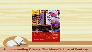 PDF  Understanding Disney The Manufacture of Fantasy Download Full Ebook