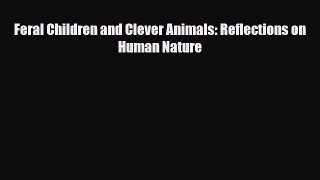 Download ‪Feral Children and Clever Animals: Reflections on Human Nature‬ PDF Free