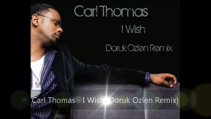 Carl Thomas - I Wish (Doruk Ozlen Remix)