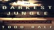 Read The Darkest Jungle  The True Story of the Darien Expedition and America s Ill Fated Race to